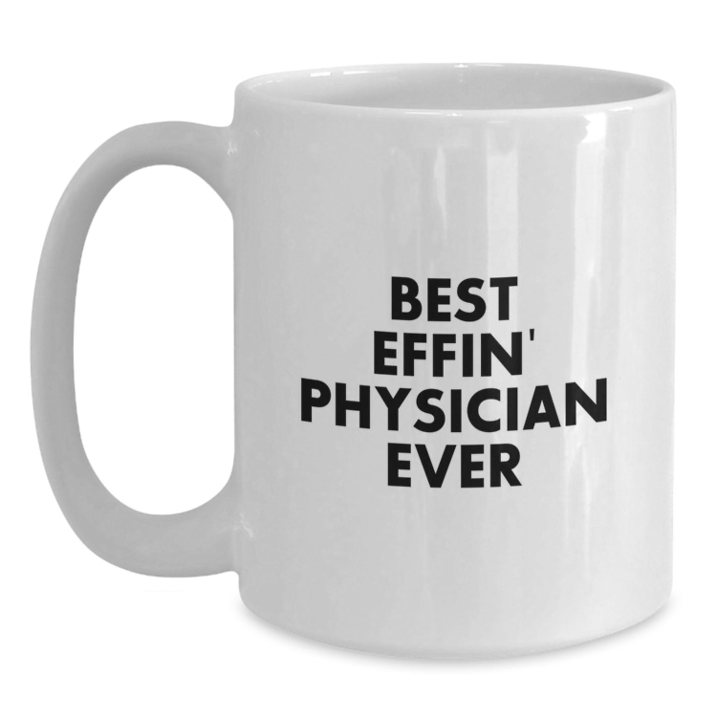 Physician Gifts Funny White Coffee Mug Best Effin' Physician Ever Quote Mother's Day Unique - Main