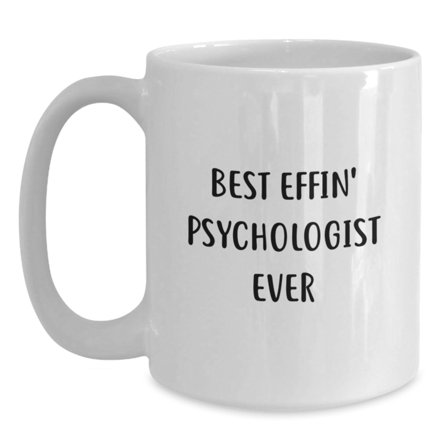 Funny Psychologist Gifts from Men to Women, Best Effin' Psychologist Ever White Coffee Mug, Unique Valentine's Gifts for Psychologist - Main
