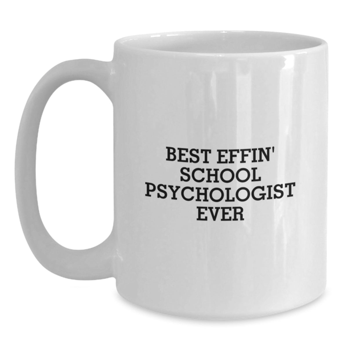 Funny School Psychologist Gifts from Mom - Best Effin' School Psychologist Ever White Coffee Mug for Dad - Funny Quote on White Ceramic Mug for Father's Day - Main