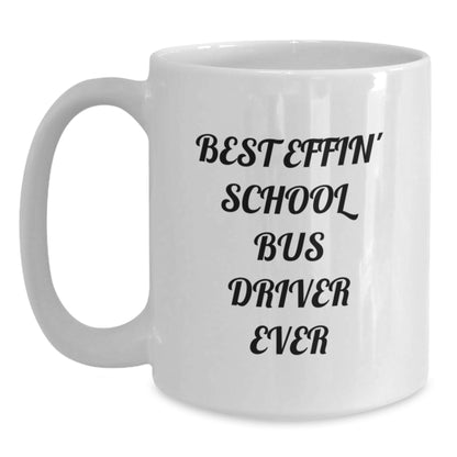 Funny School Bus Driver Gifts, Best Effin' School Bus Driver White Coffee Mug, Unique Father's Day Presents - Main