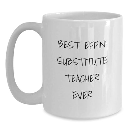 Funny Substitute Teacher Gifts from Men - Best Effin' Substitute Teacher Ever White Coffee Mug for Mother's Day Unique - Main