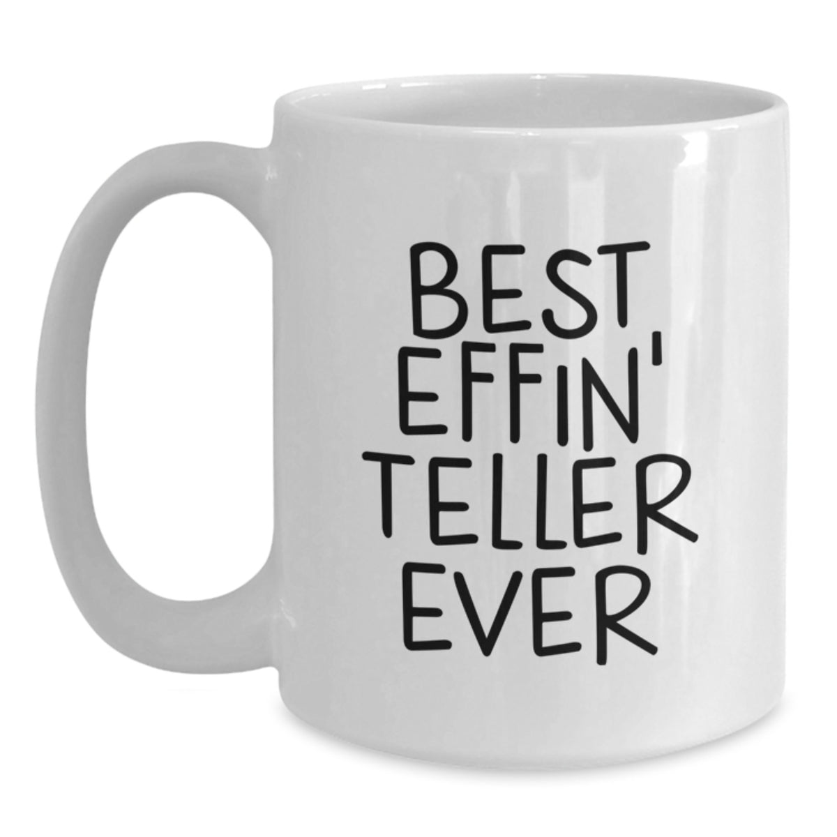 Funny Teller Gifts from Friends on Birthday Unique White Coffee Mugs for Teller Enthusiasts Best Effin' Teller Ever Quote - Main