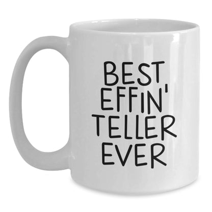 Funny Teller Gifts from Friends on Birthday Unique White Coffee Mugs for Teller Enthusiasts Best Effin' Teller Ever Quote - Main