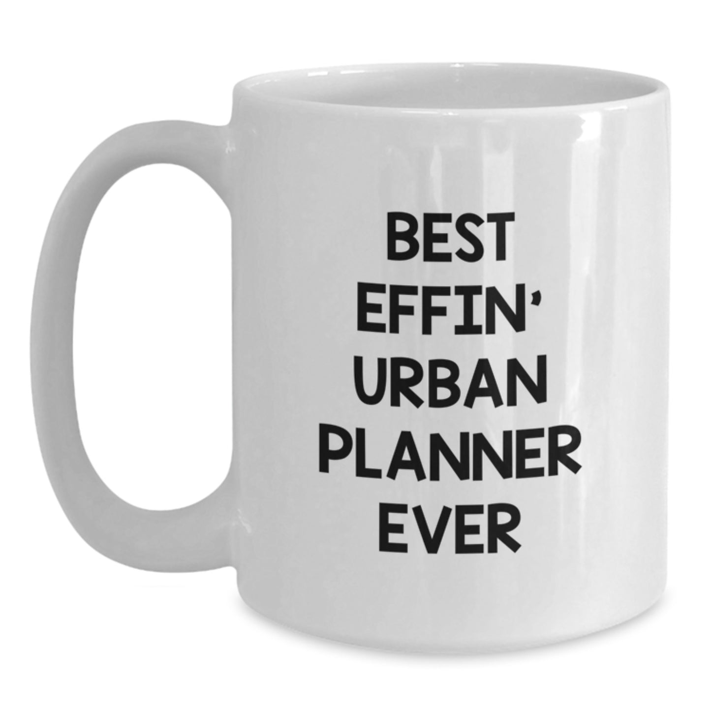 Funny Urban Planner Gifts for Mom, Best Effin' Urban Planner Ever White Coffee Mug, Unique Mother's Day Unique Gifts from Family to Urban Planner - Main