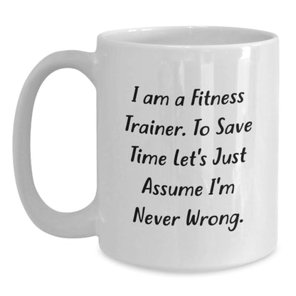 Funny Fitness Trainer Gifts from Friends, White Coffee Mug for Fitness Trainers on Mother's Day - Never Wrong Mug - Main