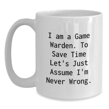 Funny Game Warden Gifts for Men, White Coffee Mug with I 'm Never Wrong Quote - Graduation Unique Gifts from Family - Main