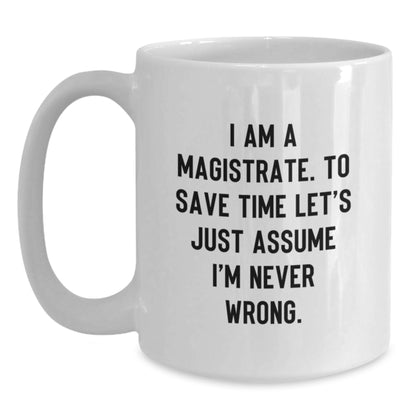 Funny Magistrate Quote Gifts from Friends for Valentine's Unique White Coffee Mugs - Main