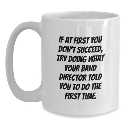 Funny Band Director Quotes White Coffee Mug, Gift from Friends, Gifts for Band Director, Birthday Unique Gifts - Main