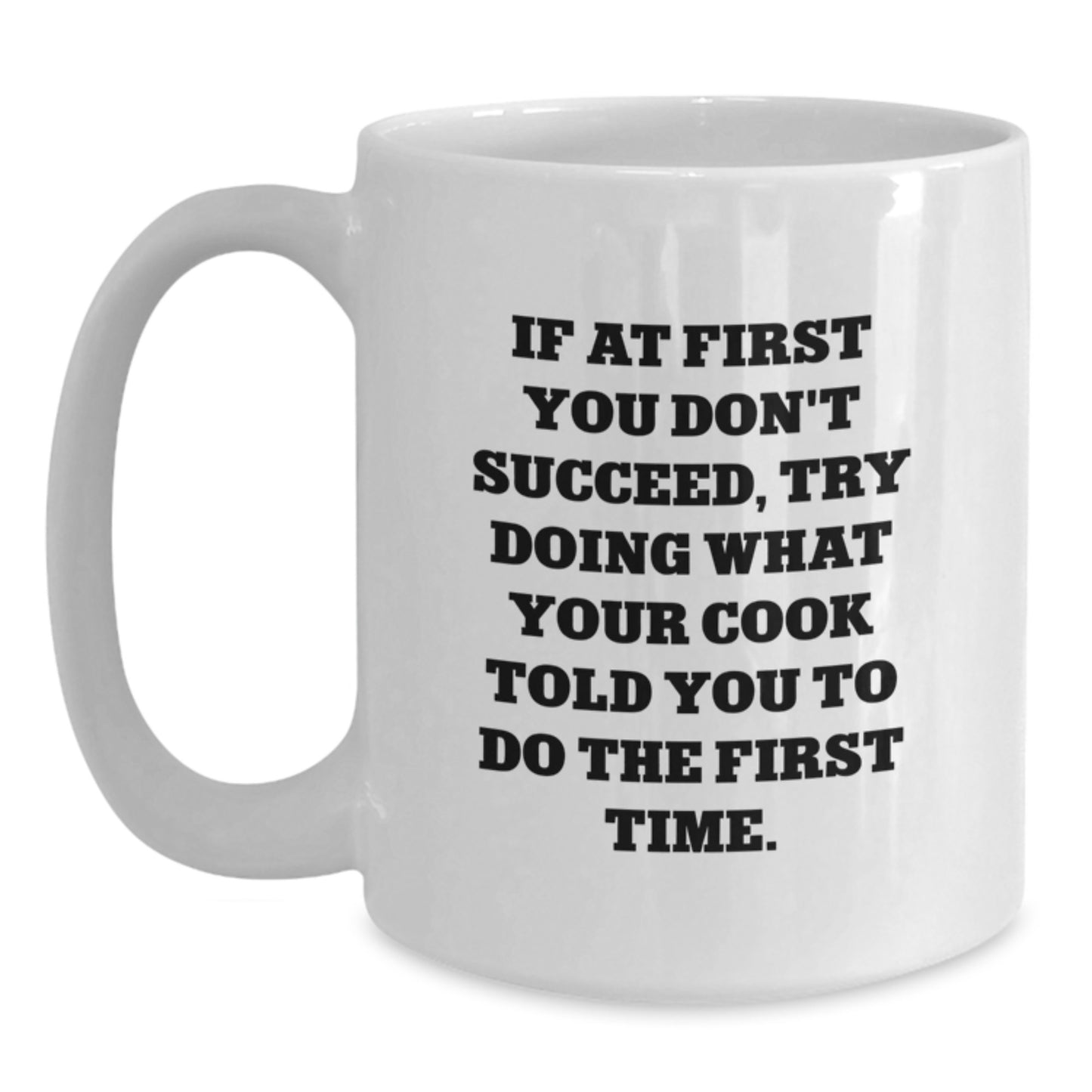 Funny Cook Gifts from Friends - White Coffee Mug for Birthday, If At First You Don't Succeed, Try Doing What Your Cook Told You To Do The First Time. - Gifts for Cook - Main