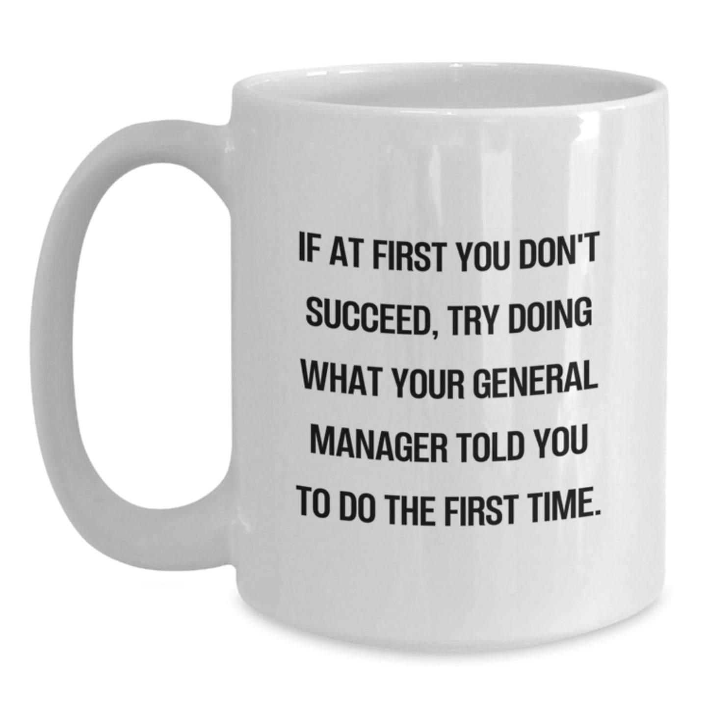 Funny General Manager Gifts from Men - General Manager White Coffee Mug - Unique Valentine's Gifts for General Manager - White 11oz/15oz Ceramic Coffee Mug - Main