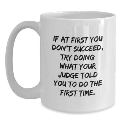 Funny Judge Quote Gifts from Friends to Men Graduation Unique White Coffee Mugs, 11oz or 15oz - Main