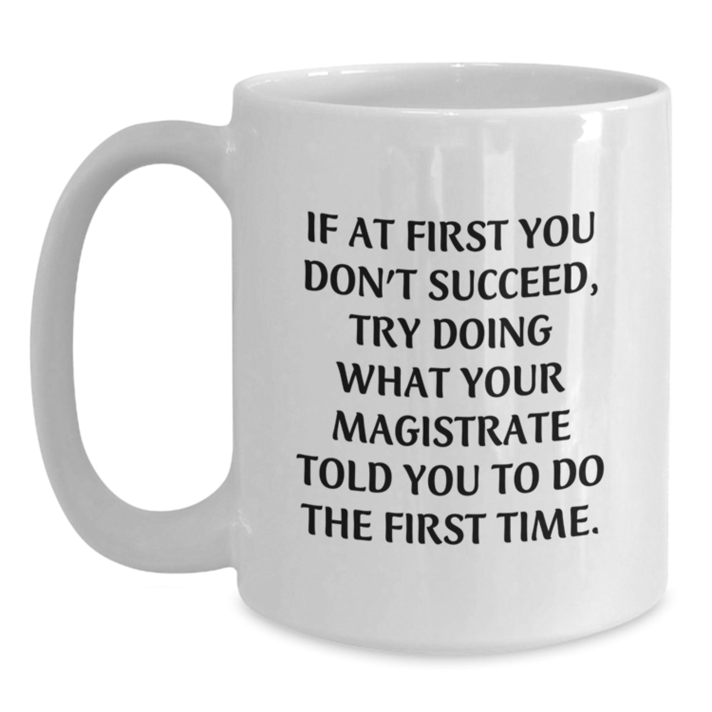 Funny Magistrate Quotes White Coffee Mug, Gifts from Friends, Unique Graduation Gifts for Graduates, White 11oz 15oz Ceramic Mug for Men Women, Perfect Magistrate Mug for Office Desk - Main