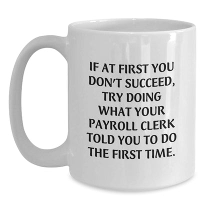 Funny Payroll Clerk White Coffee Mug Gifts from Friends for Graduation Unique - Main