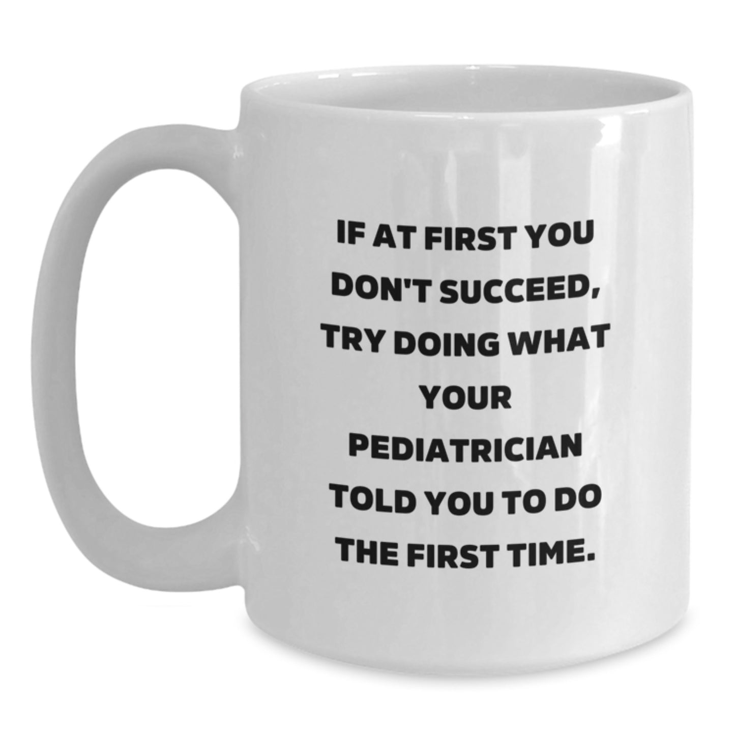 Funny Pediatrician Gifts from Family for a Graduation Unique Idea White Coffee Mug, White Coffee Mug, Inspirational Quote, 11oz or 15oz, Ceramic, Microwave, Dishwasher Safe - Main