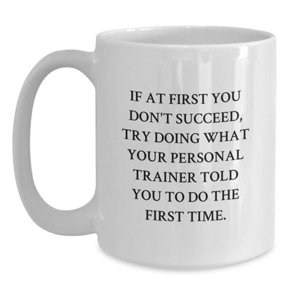 Funny Personal Trainer Gifts, White Coffee Mug for Graduation, If At First You Don't Succeed, Gifts from Family to Personal Trainer - Main