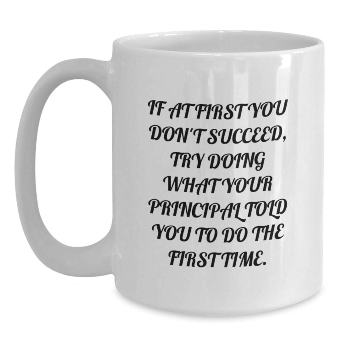 Funny Principal Quotes Gifts from Men - White Coffee Mug 11oz - Great Gift for Principals on Graduation Day - Main