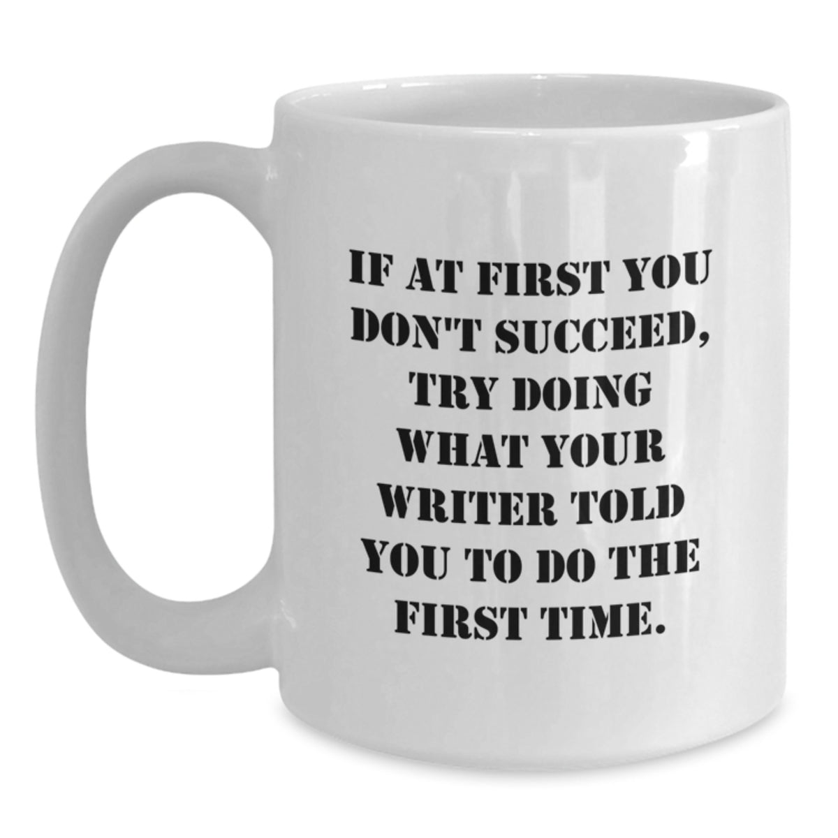 Funny Writer Gifts for Graduation Unique White Coffee Mug- If 'You Don't Succeed, Try Doing What Your Writer Told You To Do First' - Main
