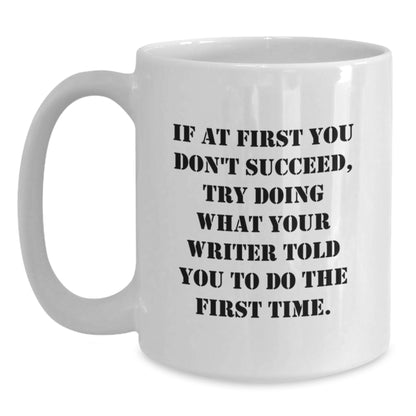 Funny Writer Gifts for Graduation Unique White Coffee Mug- If 'You Don't Succeed, Try Doing What Your Writer Told You To Do First' - Main