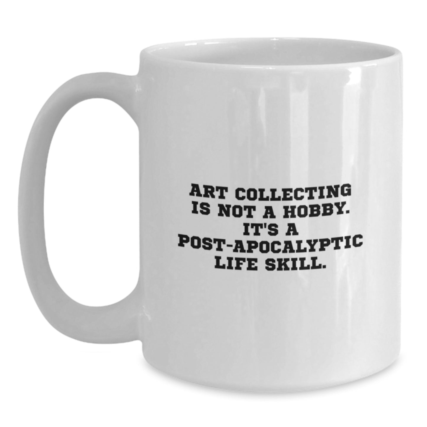 Art Collecting Is Not A Hobby Gifts from Friends, Funny Quote White Coffee Mug for Art Collecting Enthusiasts, Graduation Unique Gifts for Women - Main