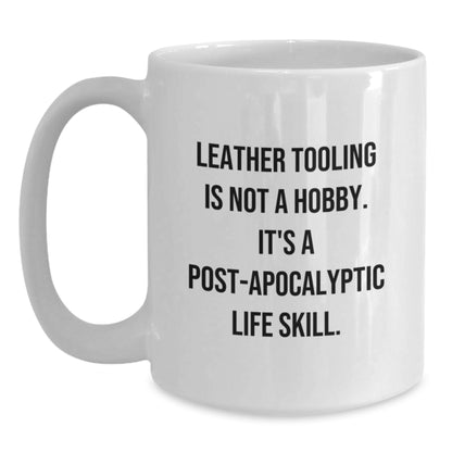 Funny Leather Tooling Gifts for Men, Women, Friends, Coworkers, or Family - 'Leather Tooling Is Not A Hobby. It's A Post-apocalyptic Life Skill.' White Coffee Mug for Birthday - Main