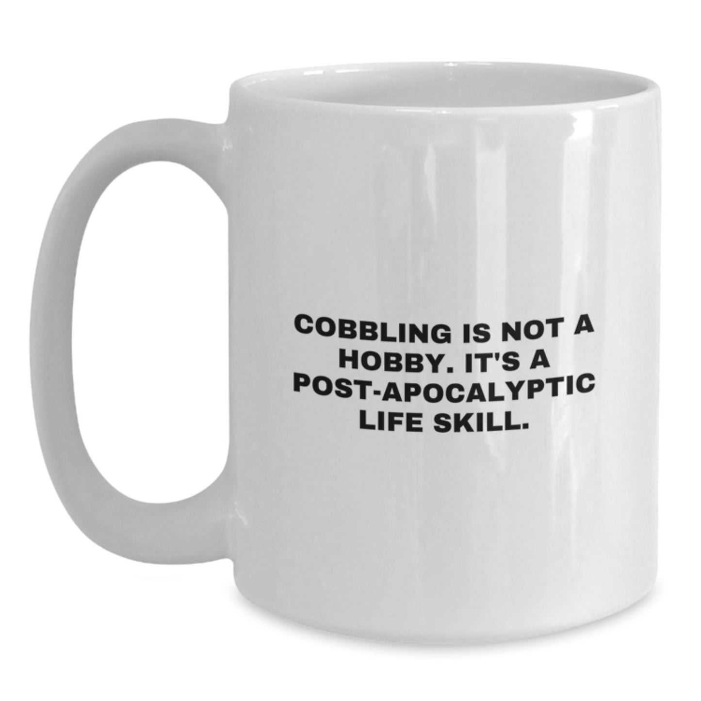 Funny Cobbling Graduation Gifts from Men for Cobbling Enthusiasts White Coffee Mug, 'Cobbling Is Not A Hobby. It's A Post-apocalyptic Life Skill.' - Main