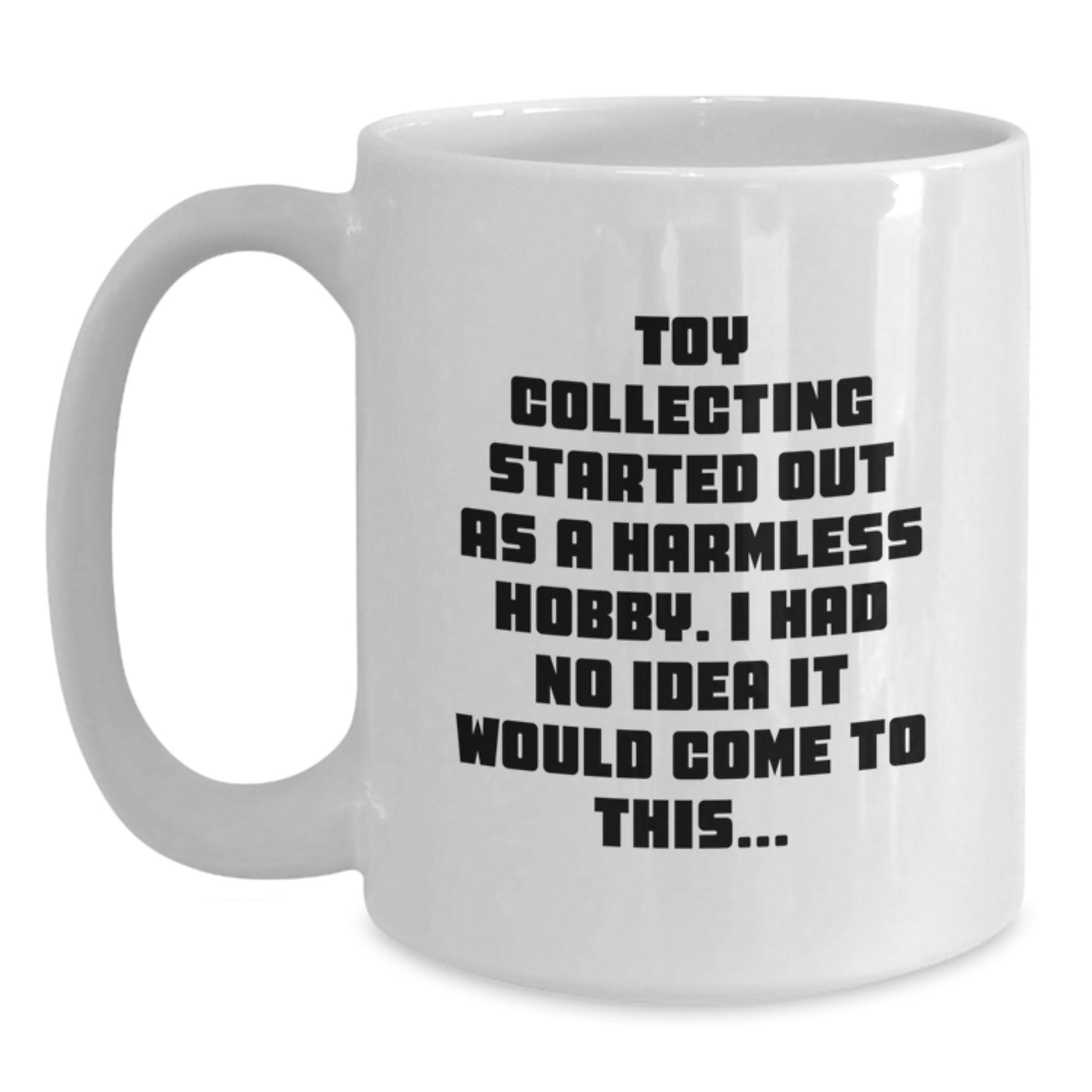 Funny Toy Collecting Gifts for Men from Friends - Graduation Unique White Coffee Mug - I Had No Idea It Would Come To This... - Main