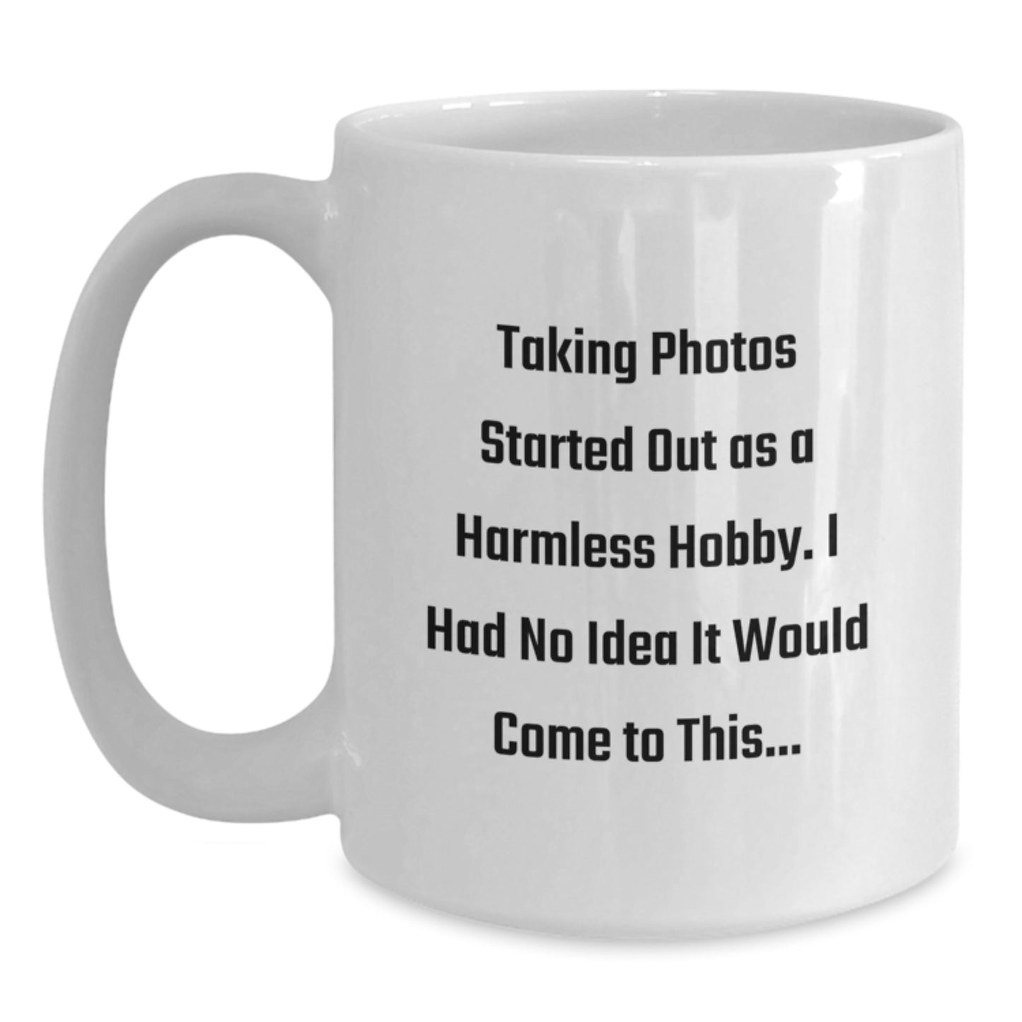 Taking Photos Gift for Him - Humorous Hobby Quote Keepsake Coffee Mug - Main