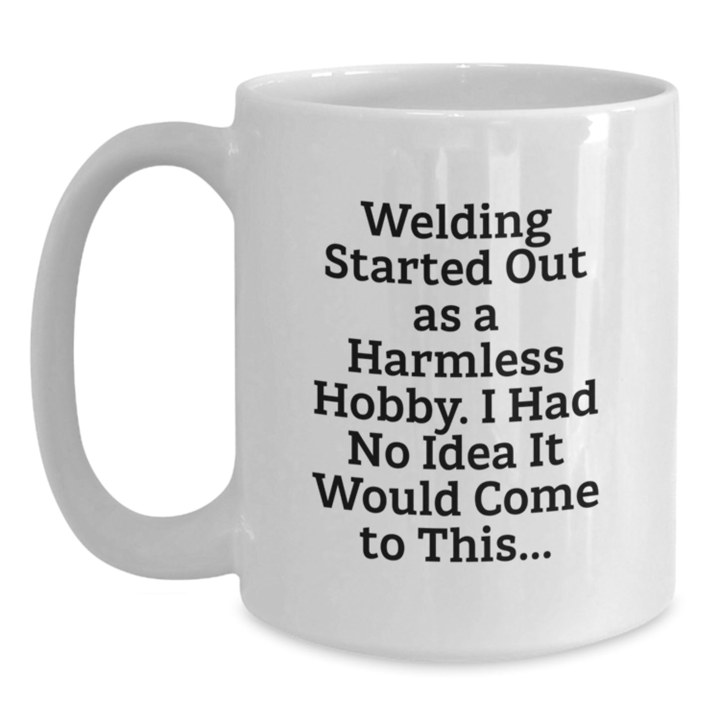 Funny Welding Gifts from Friends for Graduation - 'Welding Started Out As A Harmless Hobby...' - Main