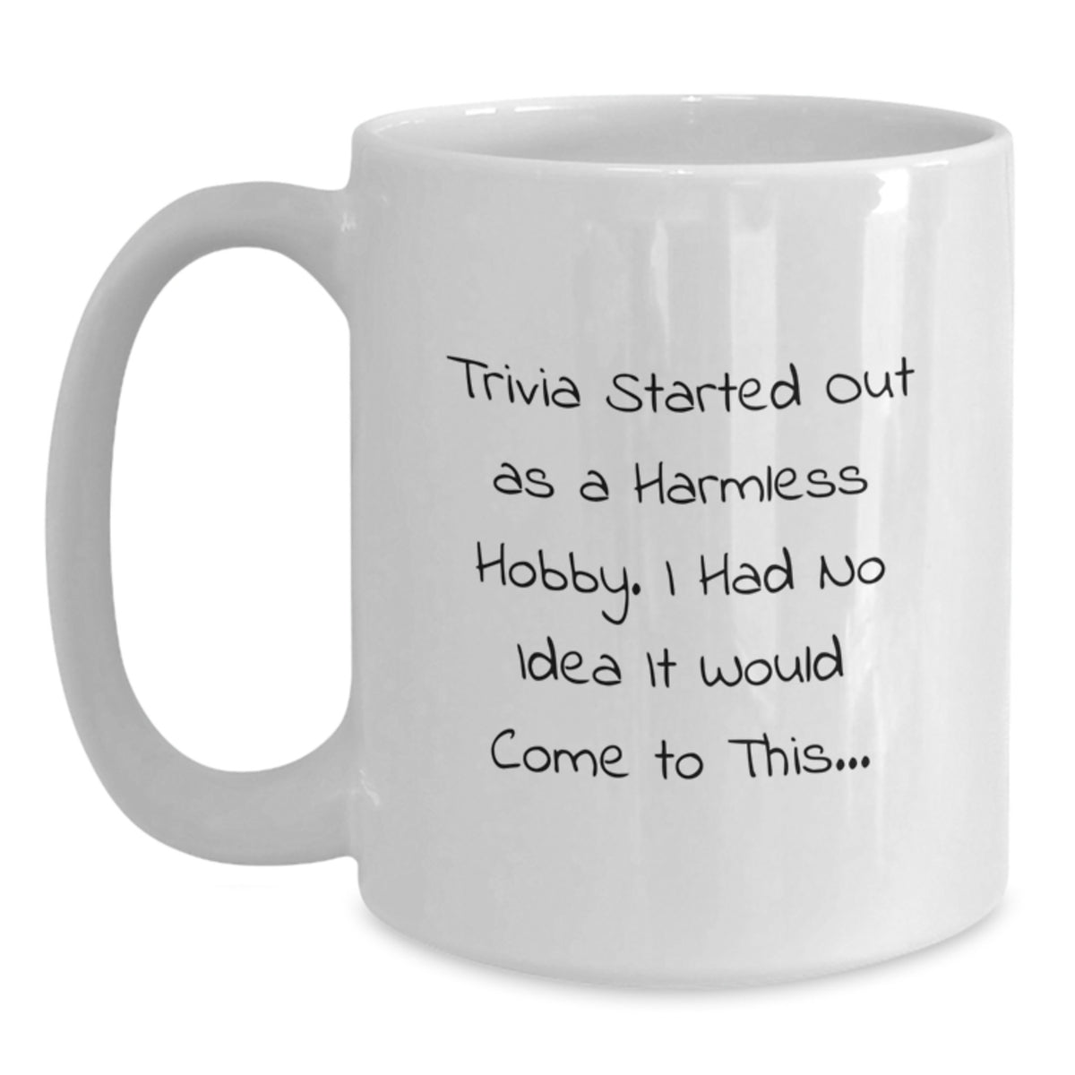 Trivia Enthusiasts Gifts from Friends Unique White Coffee Mug for Birthday, Funny Trivia Started Out As A Harmless Hobby. I Had No Idea It Would Come To This... Quote, Trivia Lover Gifts - Main