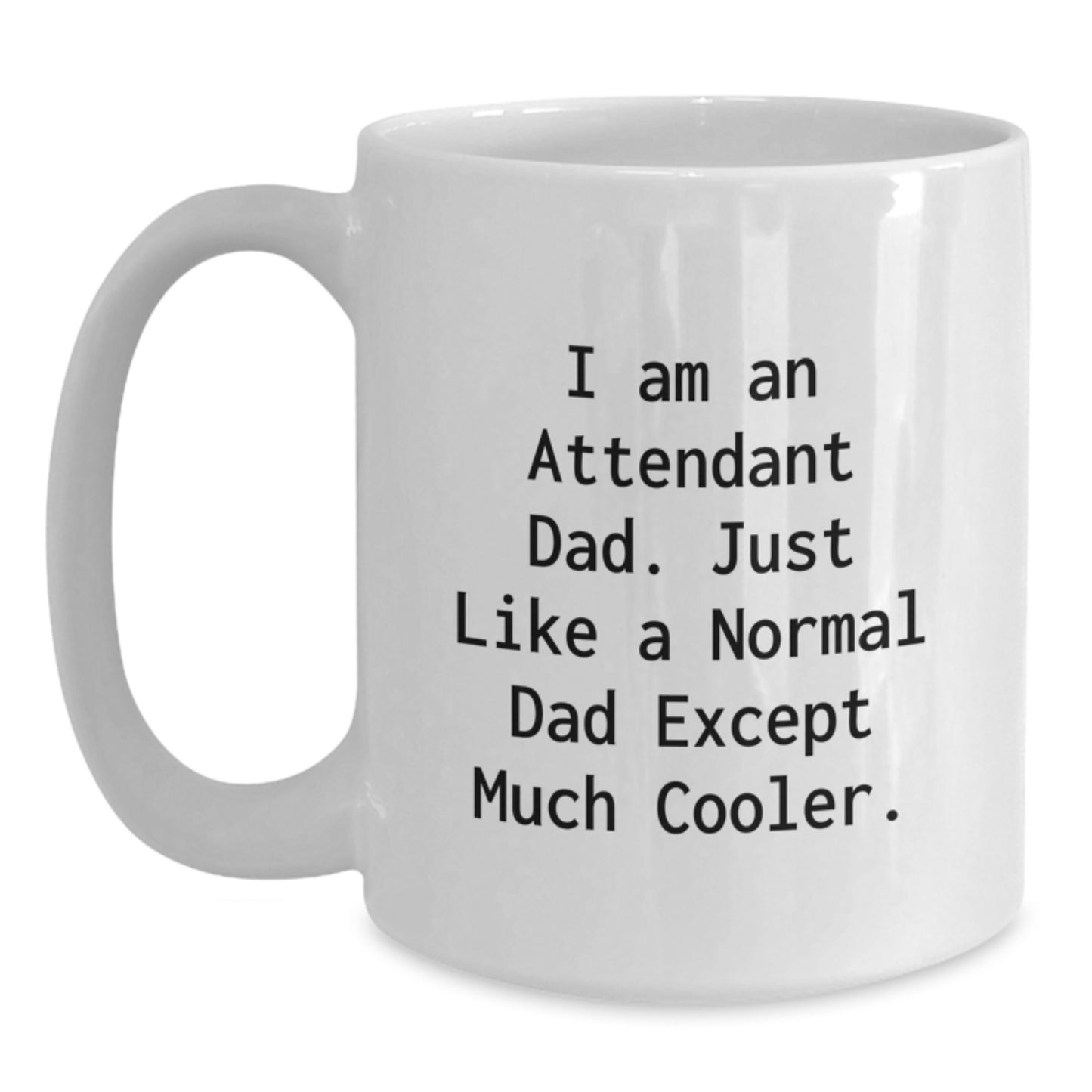 Funny Attendant Dad Gifts for Men, White Coffee Mug, Gifts from Dad, 'I Am An Attendant Dad' - Main