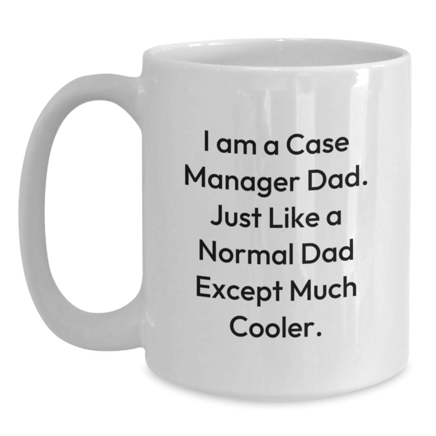 Funny Case Manager Gifts from Dad, Graduation Unique Gifts for Case Managers, White Coffee Mug with I Am A Case Manager Dad Quote - Main