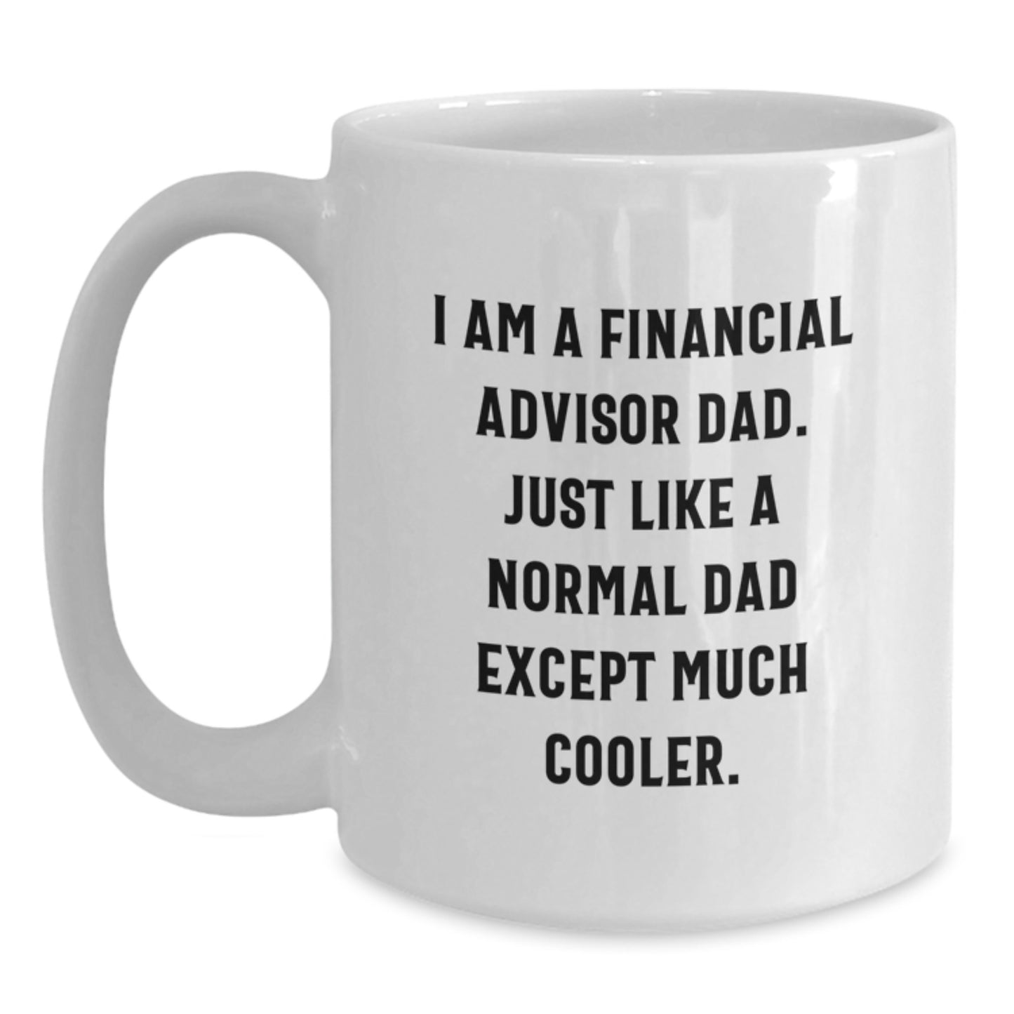 Funny Financial Advisor Gifts for Men - 'I Am A Financial Advisor Dad' White Coffee Mug, Gifts from Dad to Financial Advisor, Perfect for Graduation Unique Gifts - Main