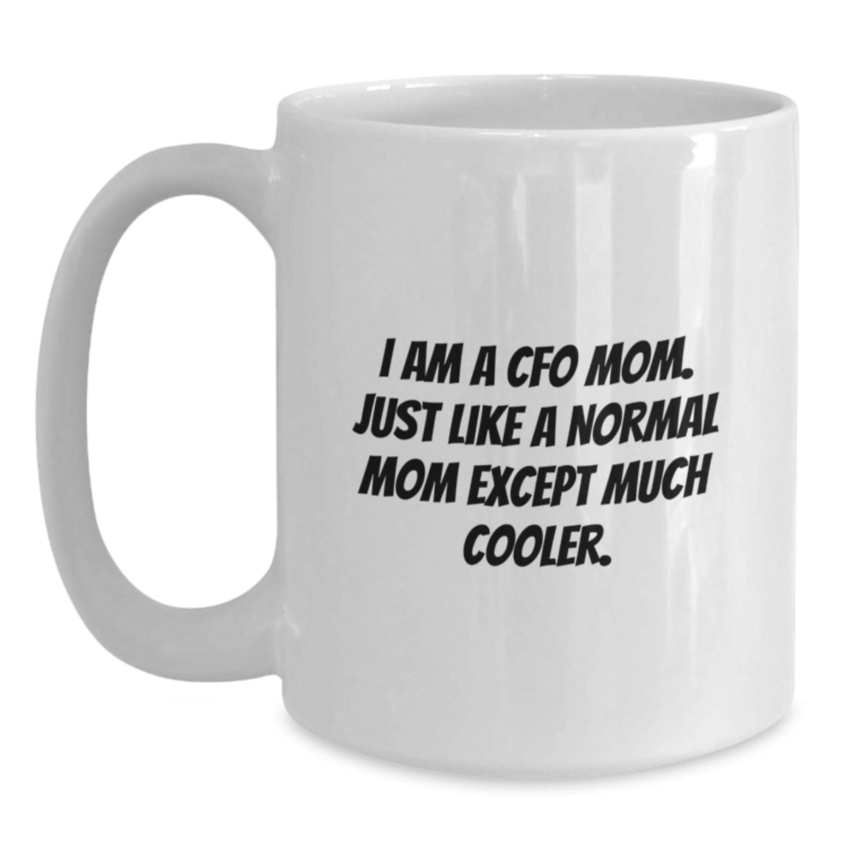 For Him Cfo White Coffee Mug Keepsake I Am A Cfo Mom Birthday Gift - Main