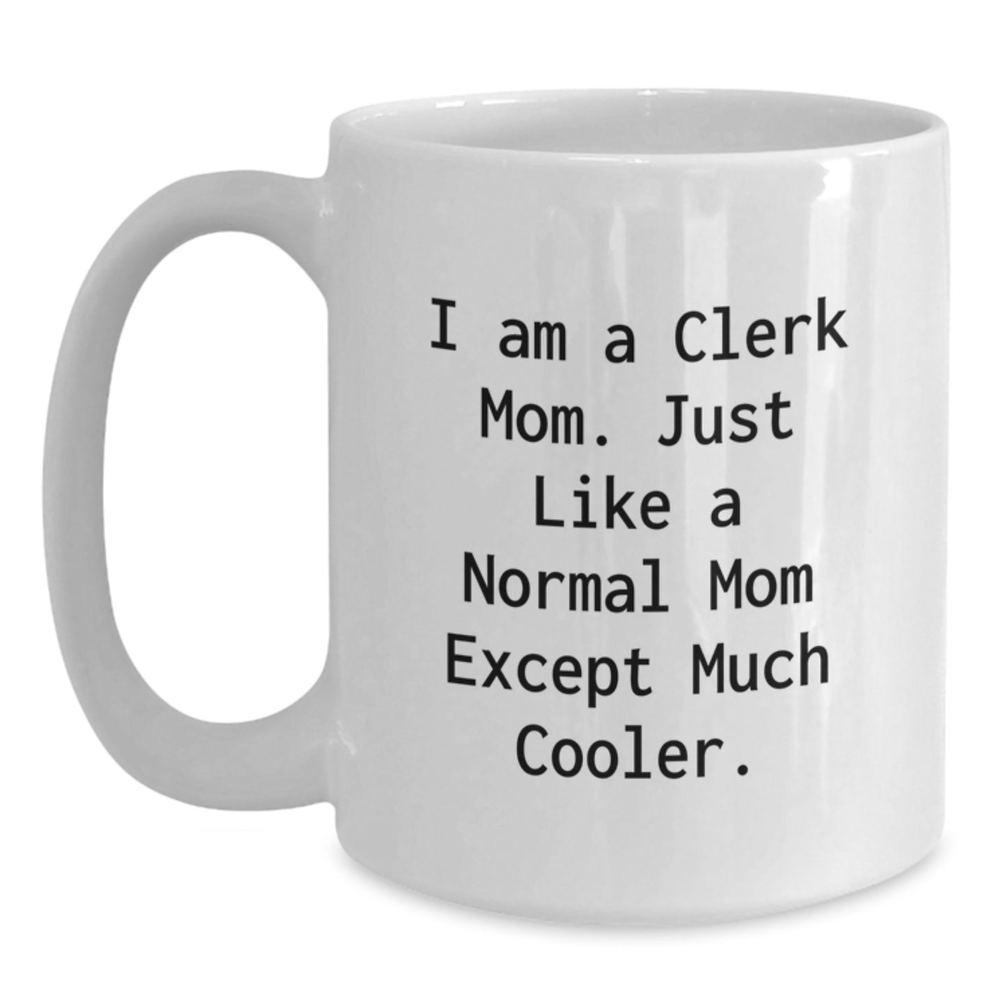 Clerk Mom Keepsake Premium White Ceramic 11oz Mug for Him Birthday Gift - Main