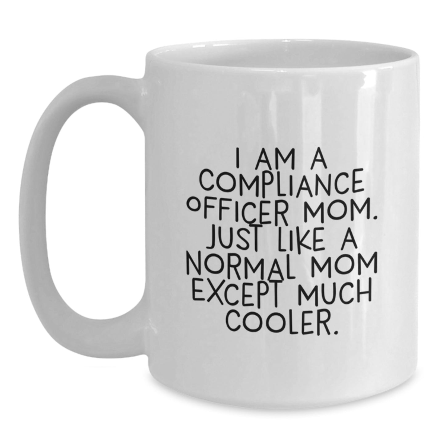 Funny Compliance Officer Gifts from Mom to Graduation White Coffee Mug, 'I Am A Compliance Officer Mom...' - Main