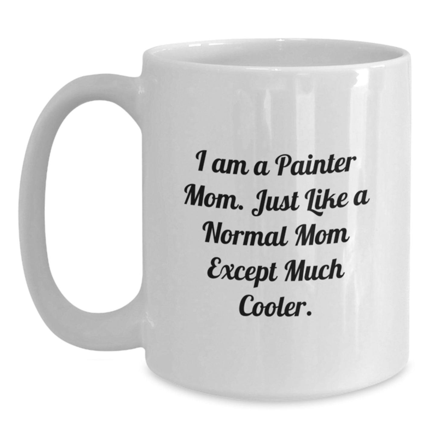Funny Painter Gifts for Women, White Coffee Mug - Best Mom Gift from Painter Daughter, I Am A Painter Mom - Main