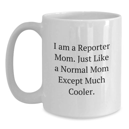 Funny Reporter Gifts for Him, White Coffee Mug, Unique Gifts from Men to Reporter Dad, I Am A Reporter Mom Quote, Graduation Unique Gifts - Main