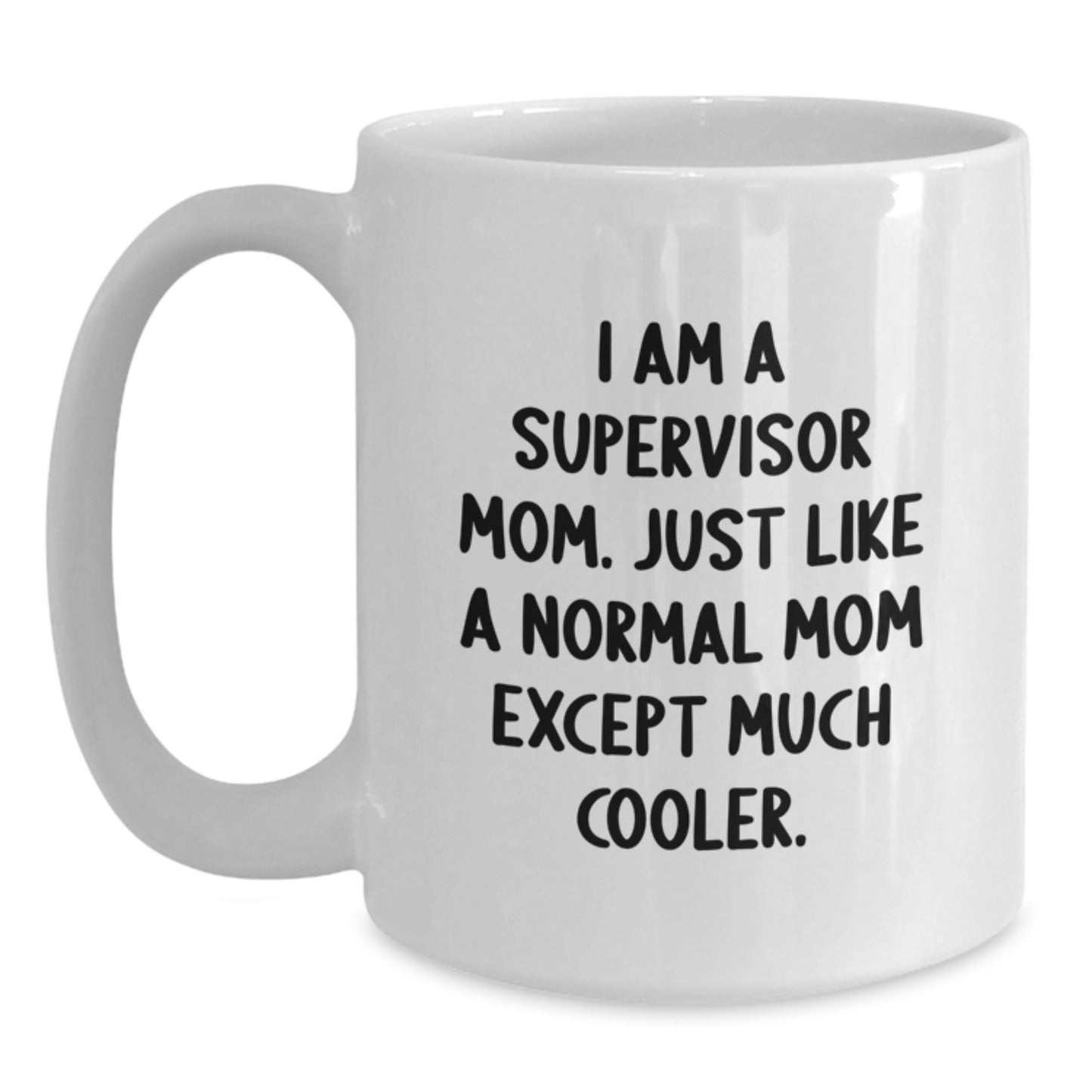 Supervisor Gifts Funny White Coffee Mugs, 'I Am A Supervisor Mom' Quote, Gifts from Family, Birthday Unique Gifts for Supervisor Mom - Main