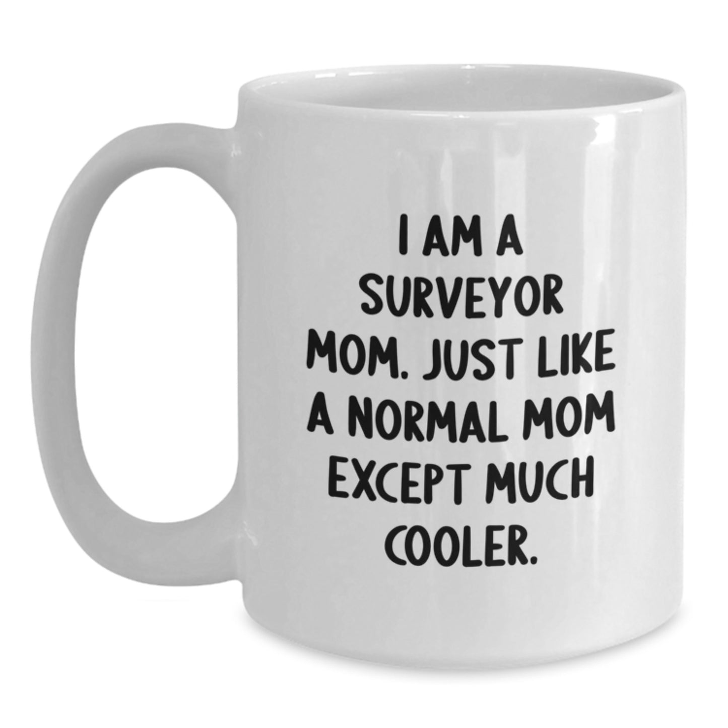 Surveyor Mom Gifts from Men to Women - Surveyor Valentine's Unique Mugs, Funny Quote, White Coffee Mug, 11oz or 15oz Capacity - Main