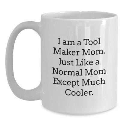 Gifts from Tool Maker Moms, Funny Quote, White Coffee Mugs for Graduation Unique Gifts, Personalized Ceramic Mugs for Tool Maker Enthusiasts, I Am A Tool Maker Mom - Main