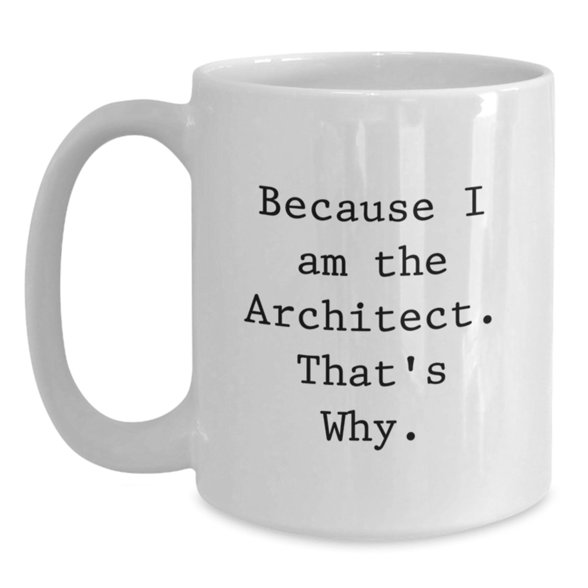 Architect Gift for Him - Bold 'Because I Am The Architect' Keepsake Mug - Main
