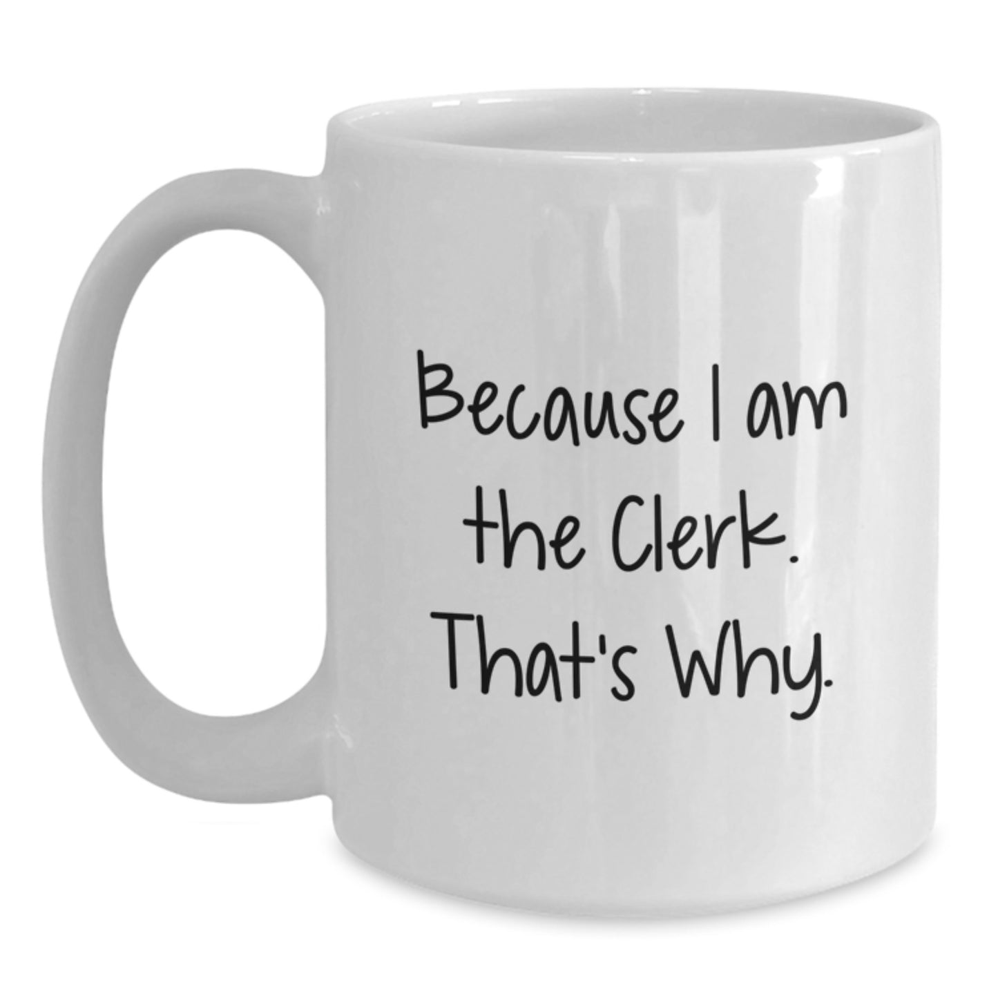 Birthday Gift Keepsake Mug for Him Because I am the clerk. That's why - Main