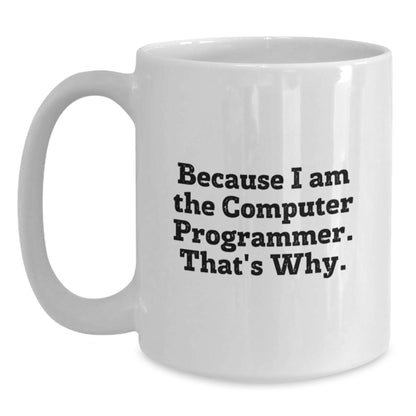 Birthday Gift for Her White Mug – Because I Am The Computer Programmer - Main