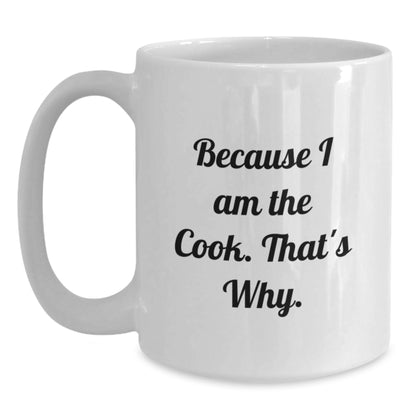 Funny White Coffee Mug for Cook Graduation Gifts from Mom to Daughter, Daughter to Mom, or Friends to Cook Enthusiasts, 'Because I Am The Cook. That's Why.' - Main