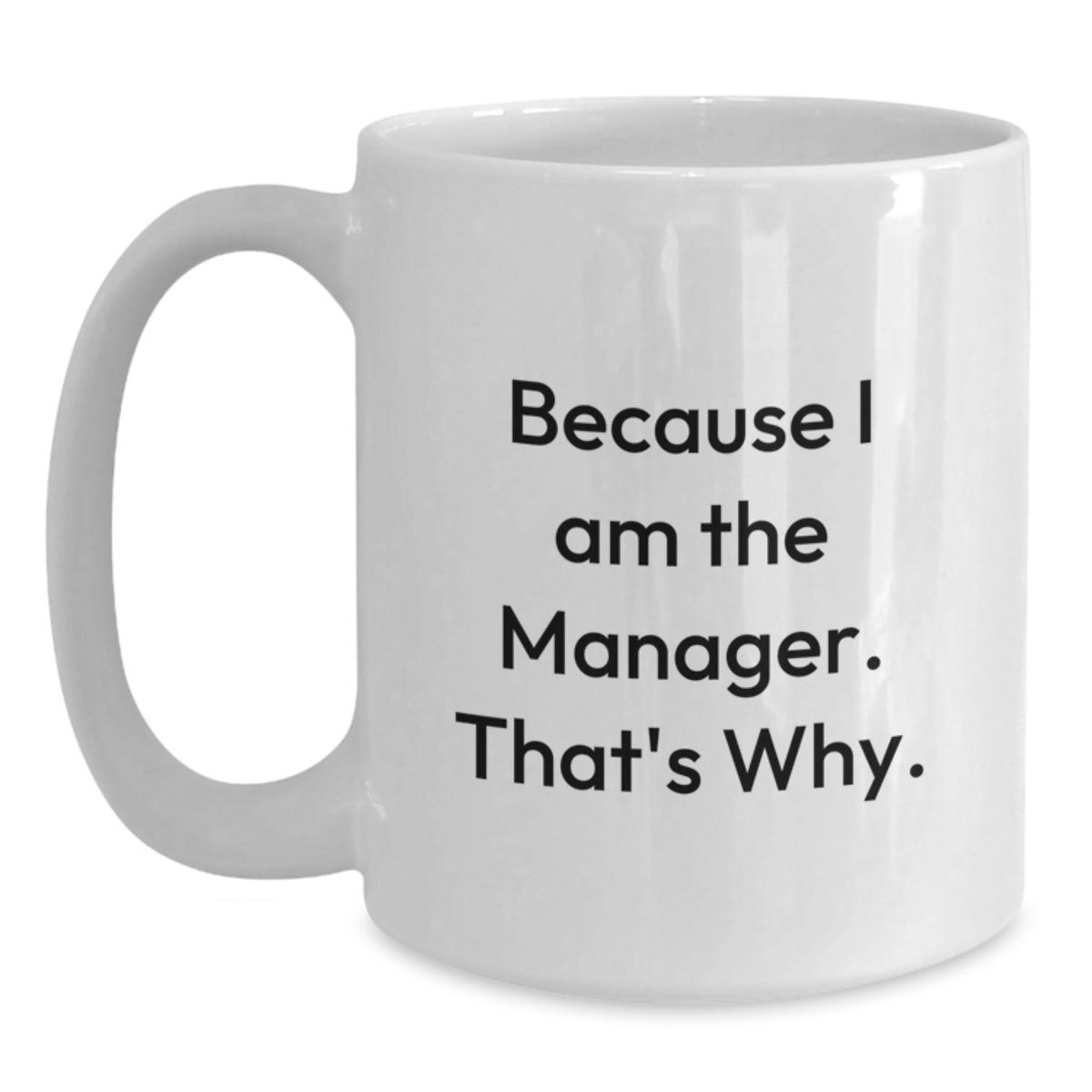 Witty Manager Gift - Because I Am The Manager, That's Why Novelty Coffee - Main
