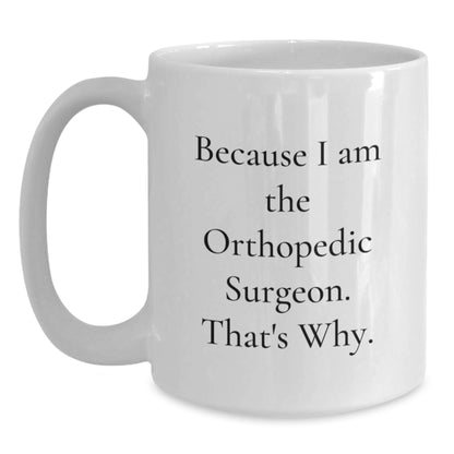 Orthopedic Surgeon Gift For Him - Because I Am The Orthopedic Surgeon. - Main