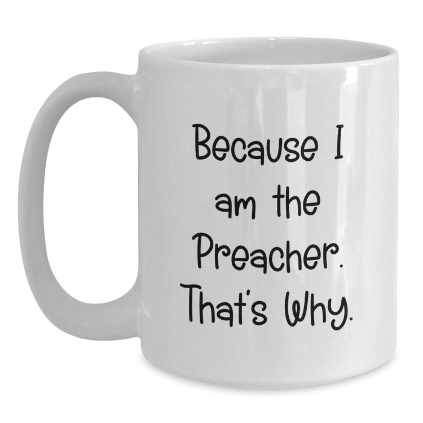 Funny Preacher Gifts from Men, Valentine's Unique Gifts for Preacher, White Coffee Mug, Because I Am The Preacher That's Why - Main