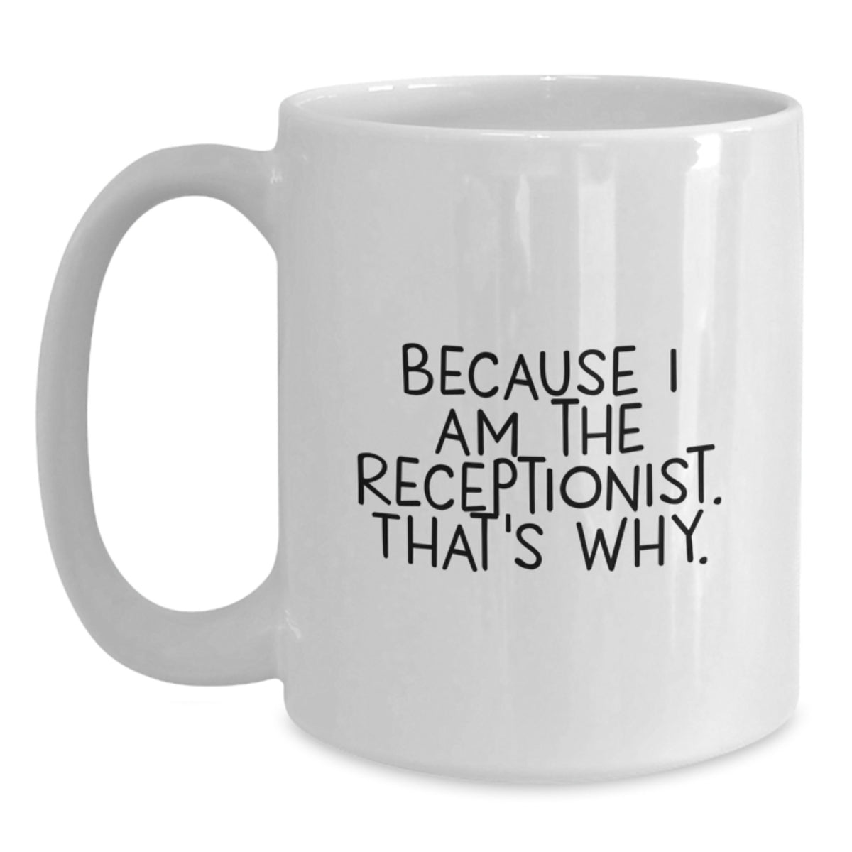 Receptionist Gift For Him - Witty Coffee Mug Keepsake, Because I Am The - Main