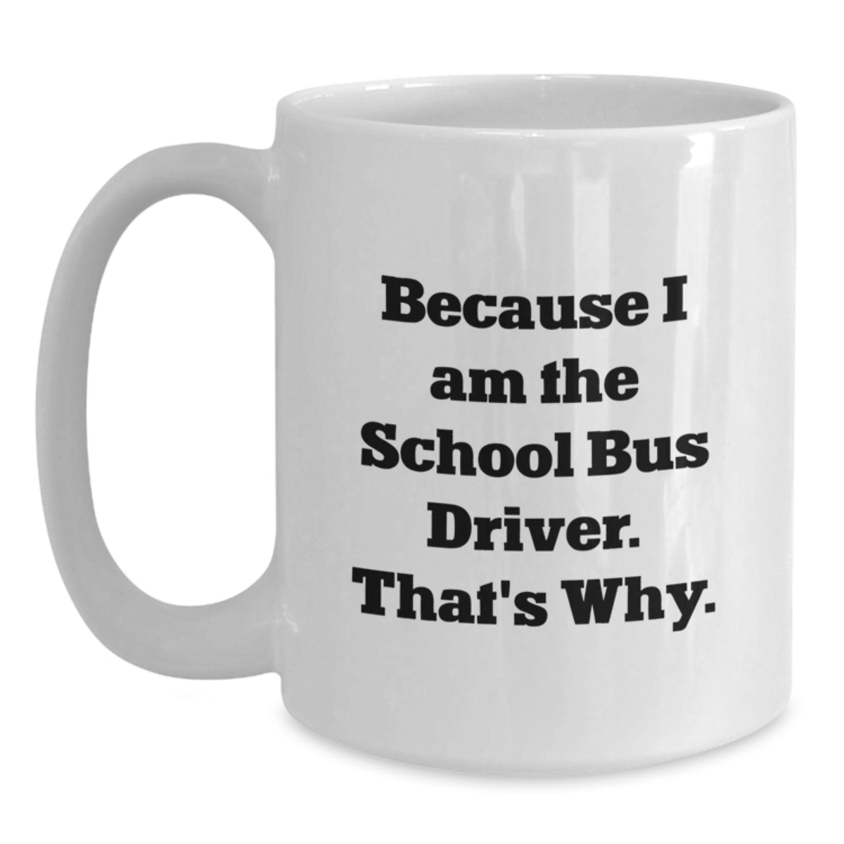 School Bus Driver Keepsake Gift for Him - Because I Am The School Bus - Main