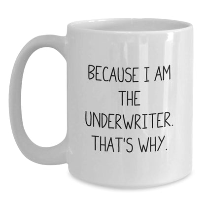 Underwriter Keepsake Coffee Mug Gift for Him - Because I Am The - Main